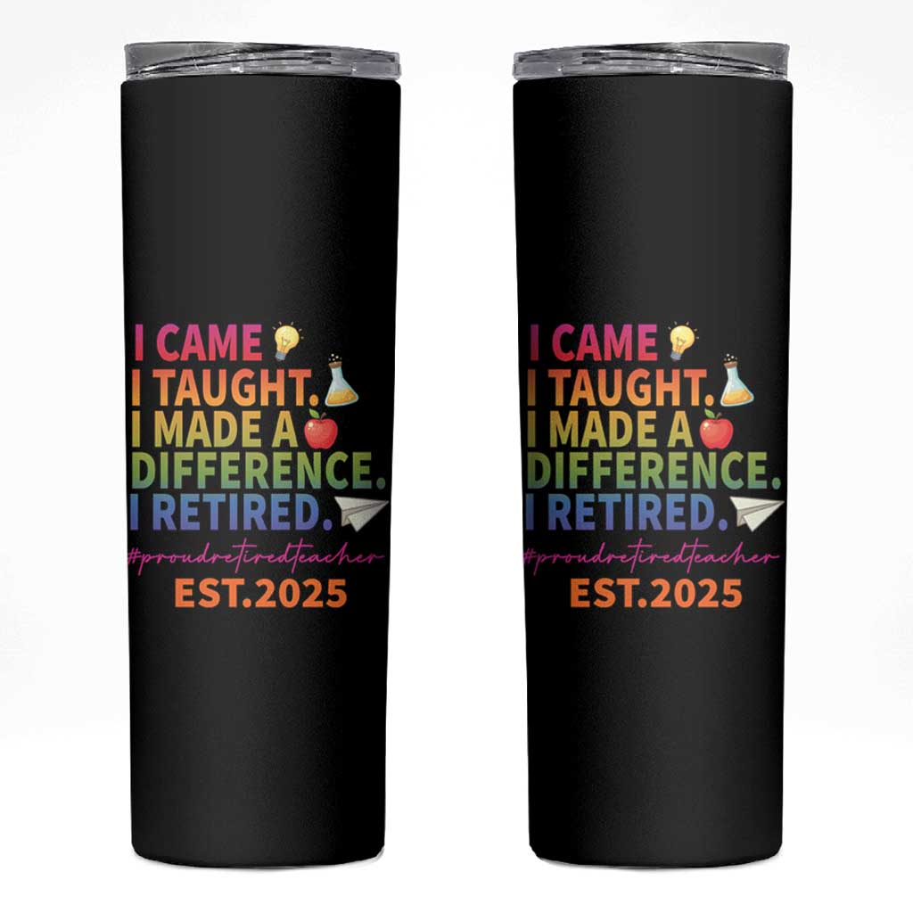 Funny Teacher Retirement 2025 Skinny Tumbler Came Taught Made Difference Retired