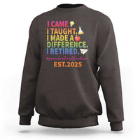 Funny Teacher Retirement 2025 Sweatshirt Came Taught Made Difference Retired