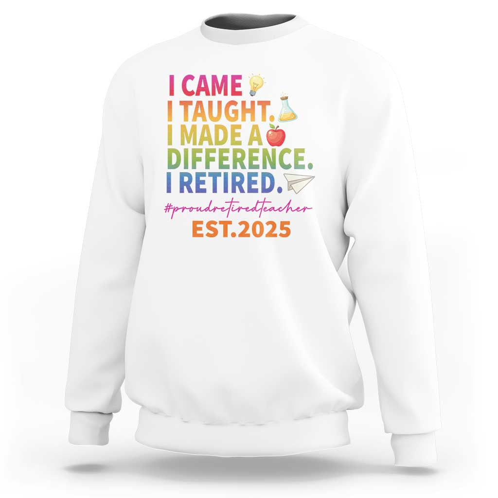 Funny Teacher Retirement 2025 Sweatshirt Came Taught Made Difference Retired