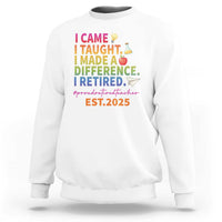 Funny Teacher Retirement 2025 Sweatshirt Came Taught Made Difference Retired