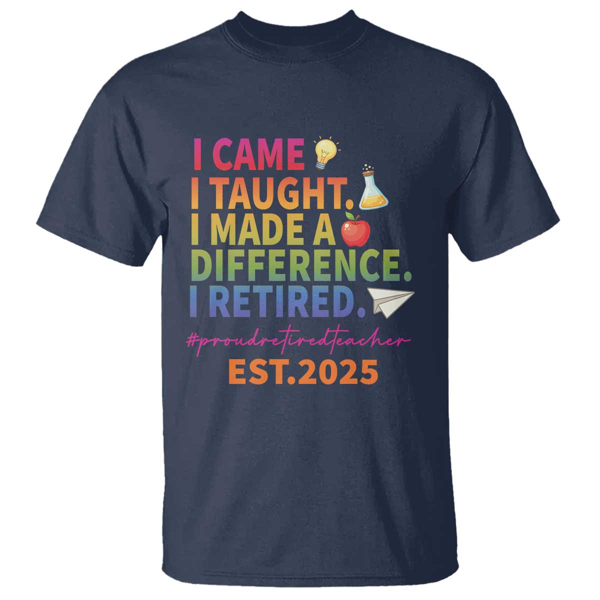 Funny Teacher Retirement 2025 T Shirt Came Taught Made Difference Retired