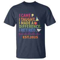 Funny Teacher Retirement 2025 T Shirt Came Taught Made Difference Retired