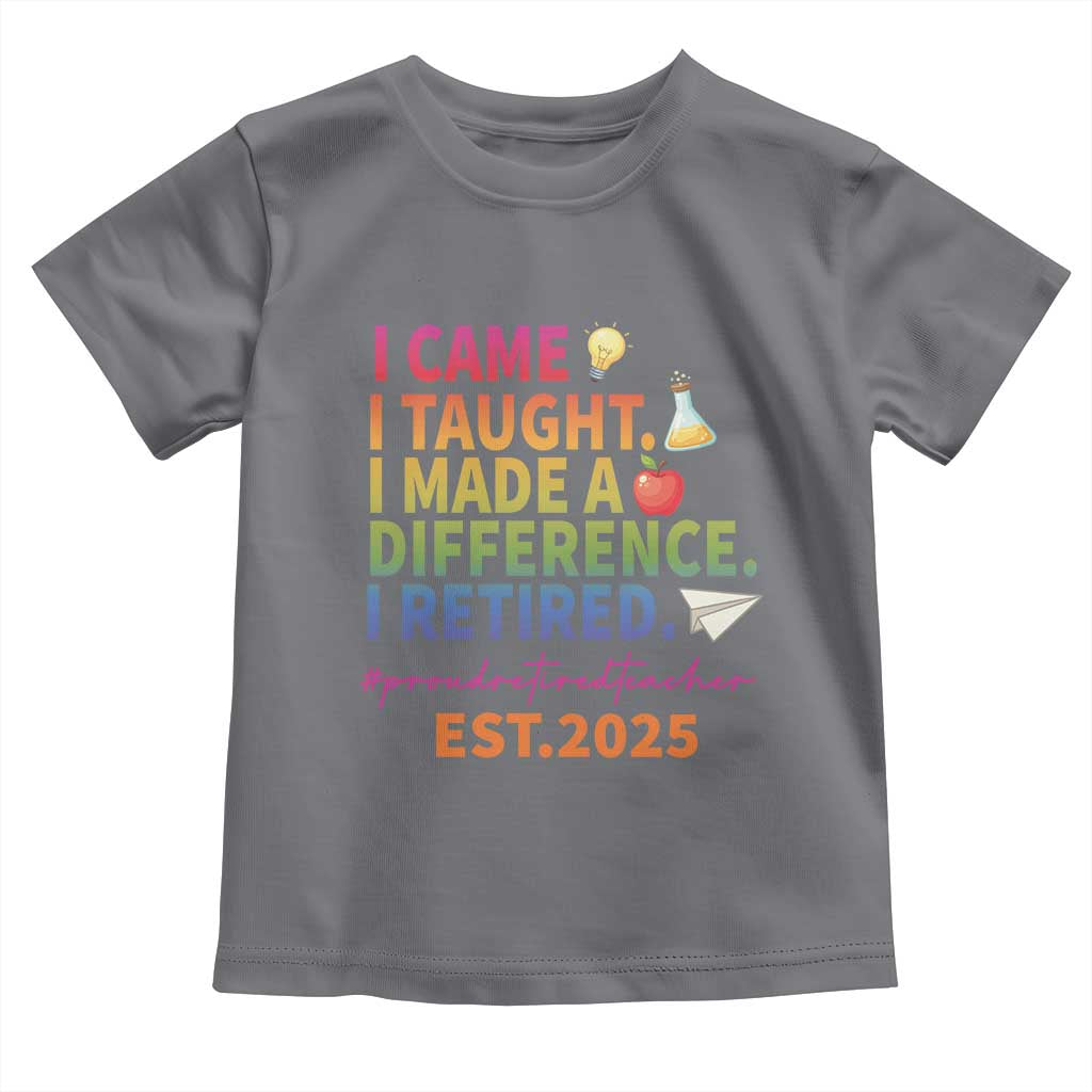 Funny Teacher Retirement 2025 Toddler T Shirt Came Taught Made Difference Retired
