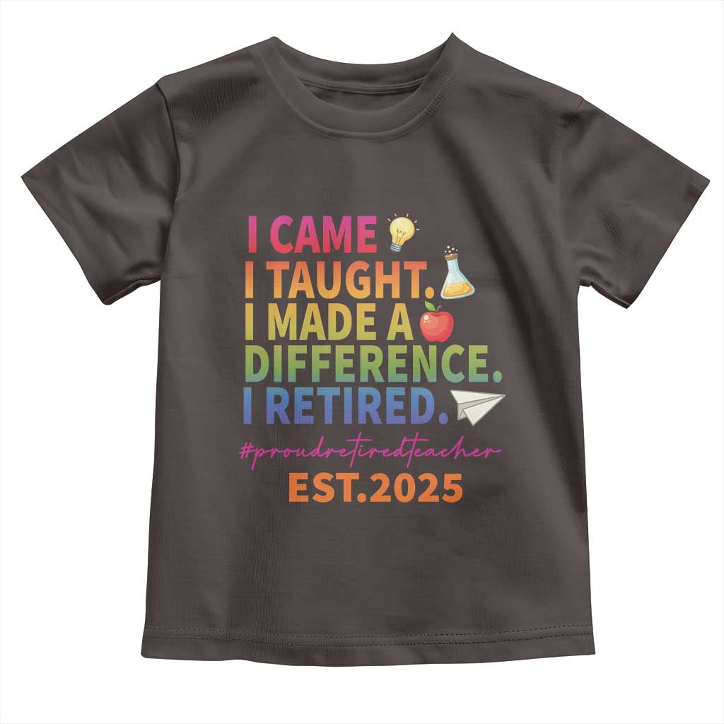Funny Teacher Retirement 2025 Toddler T Shirt Came Taught Made Difference Retired