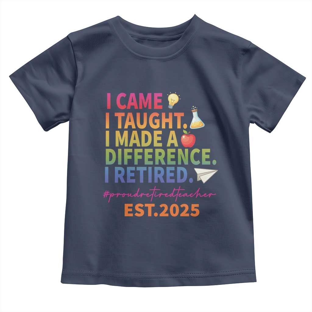 Funny Teacher Retirement 2025 Toddler T Shirt Came Taught Made Difference Retired