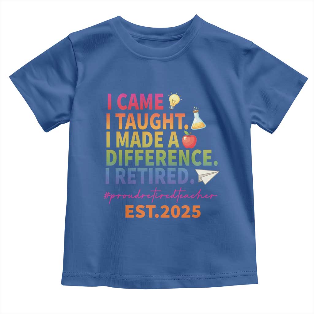 Funny Teacher Retirement 2025 Toddler T Shirt Came Taught Made Difference Retired