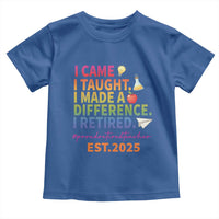 Funny Teacher Retirement 2025 Toddler T Shirt Came Taught Made Difference Retired