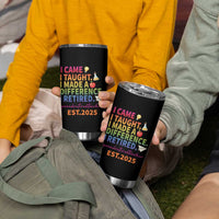 Funny Teacher Retirement 2025 Tumbler Cup Came Taught Made Difference Retired
