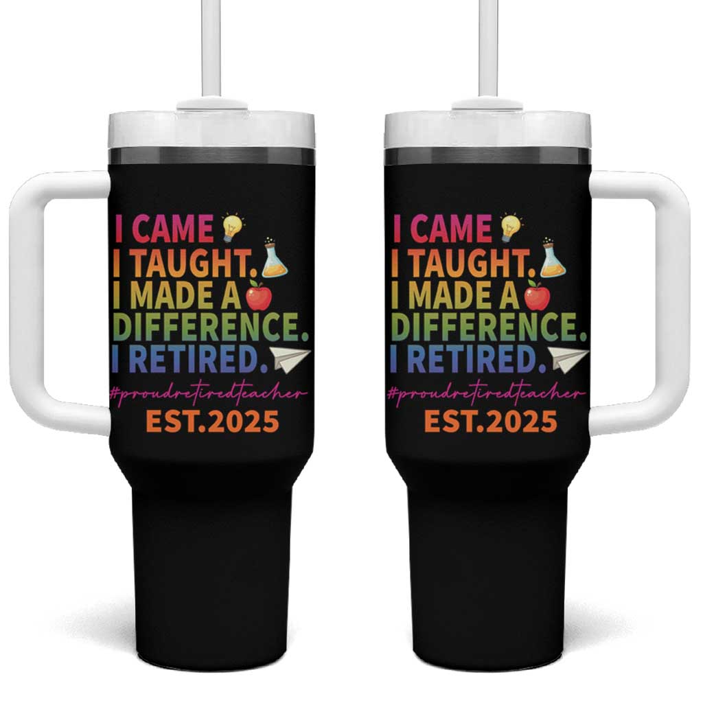 Funny Teacher Retirement 2025 Tumbler With Handle Came Taught Made Difference Retired