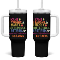 Funny Teacher Retirement 2025 Tumbler With Handle Came Taught Made Difference Retired