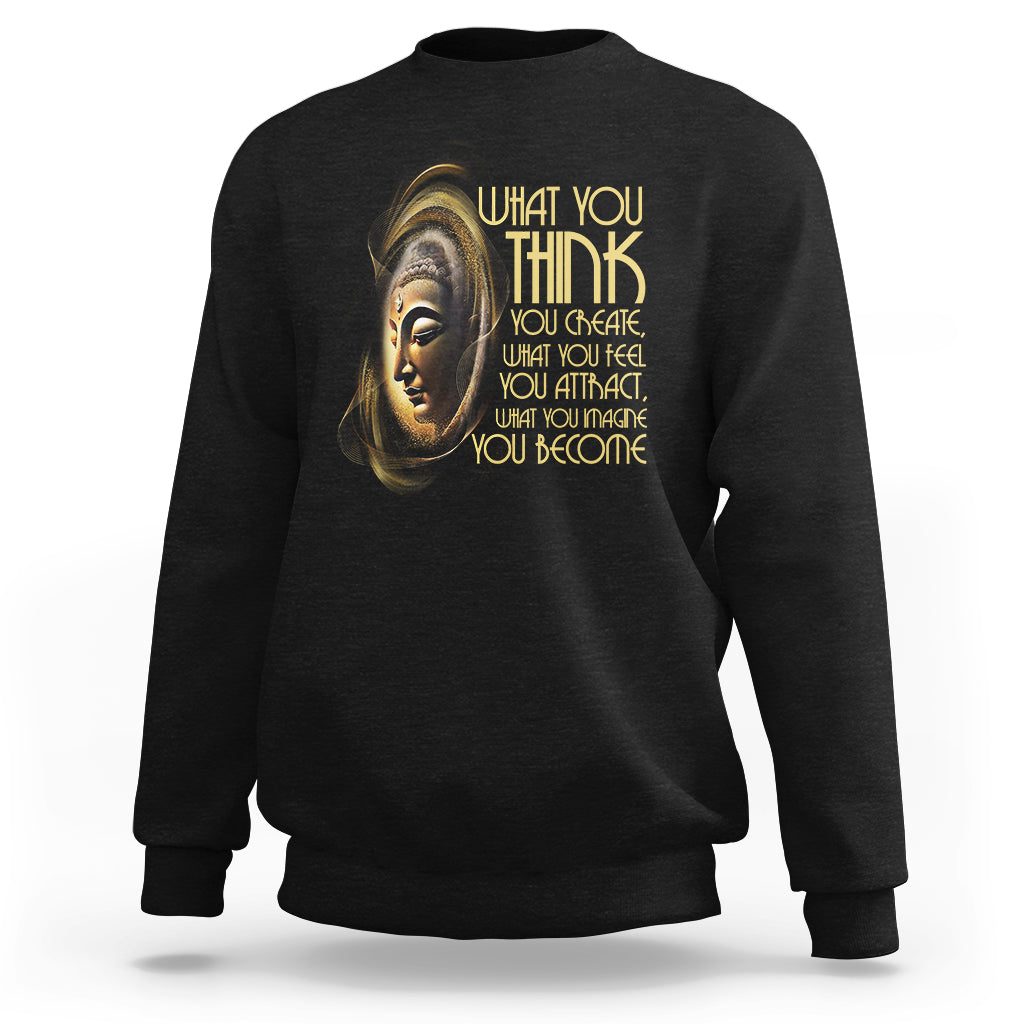 Buddhism Sweatshirt Law Of Attraction Spiritual Buddha What You Think You Create What You Feel You Attract What You Image You Become - Wonder Print Shop