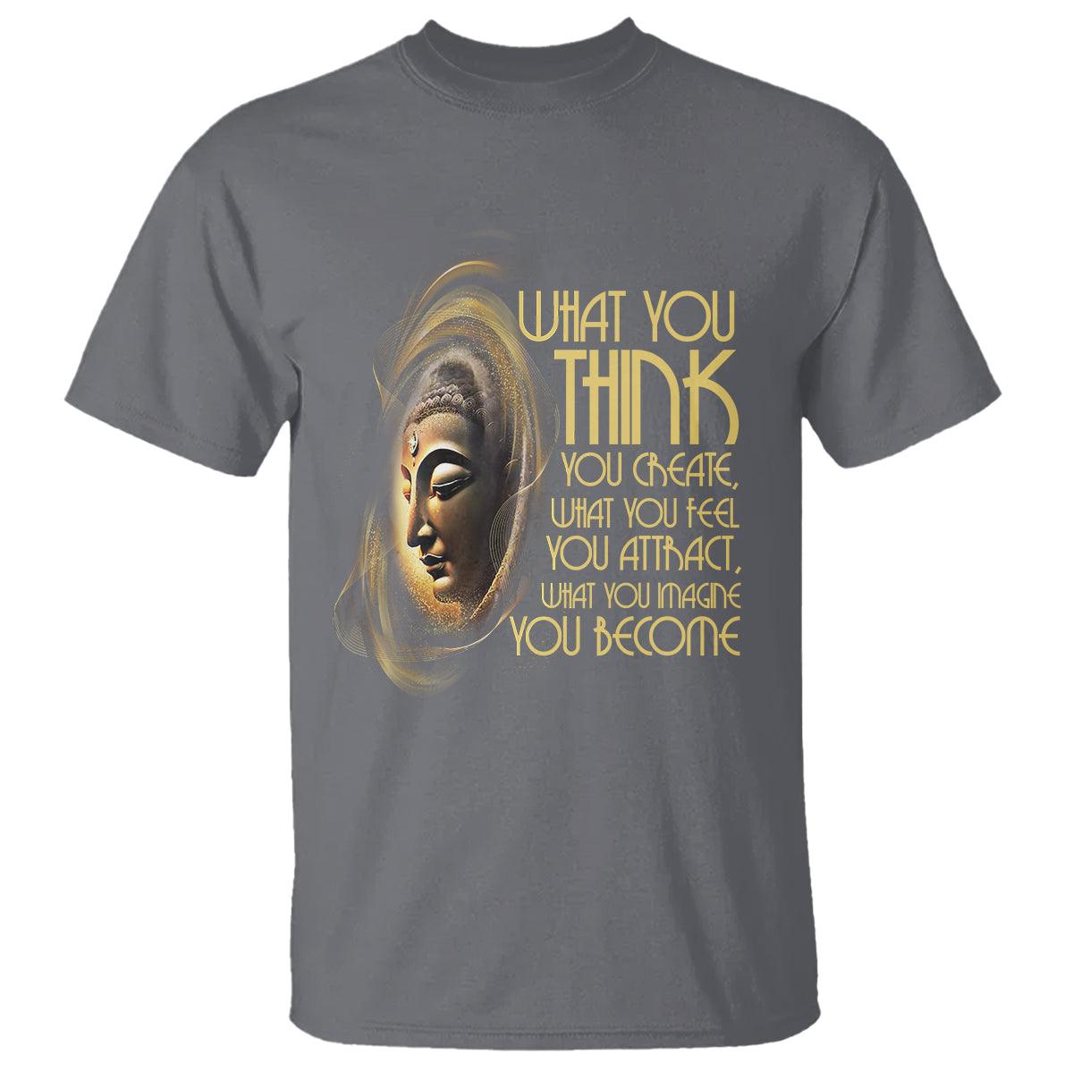 Buddhism T Shirt Law Of Attraction Spiritual Buddha What You Think You Create What You Feel You Attract What You Image You Become - Wonder Print Shop