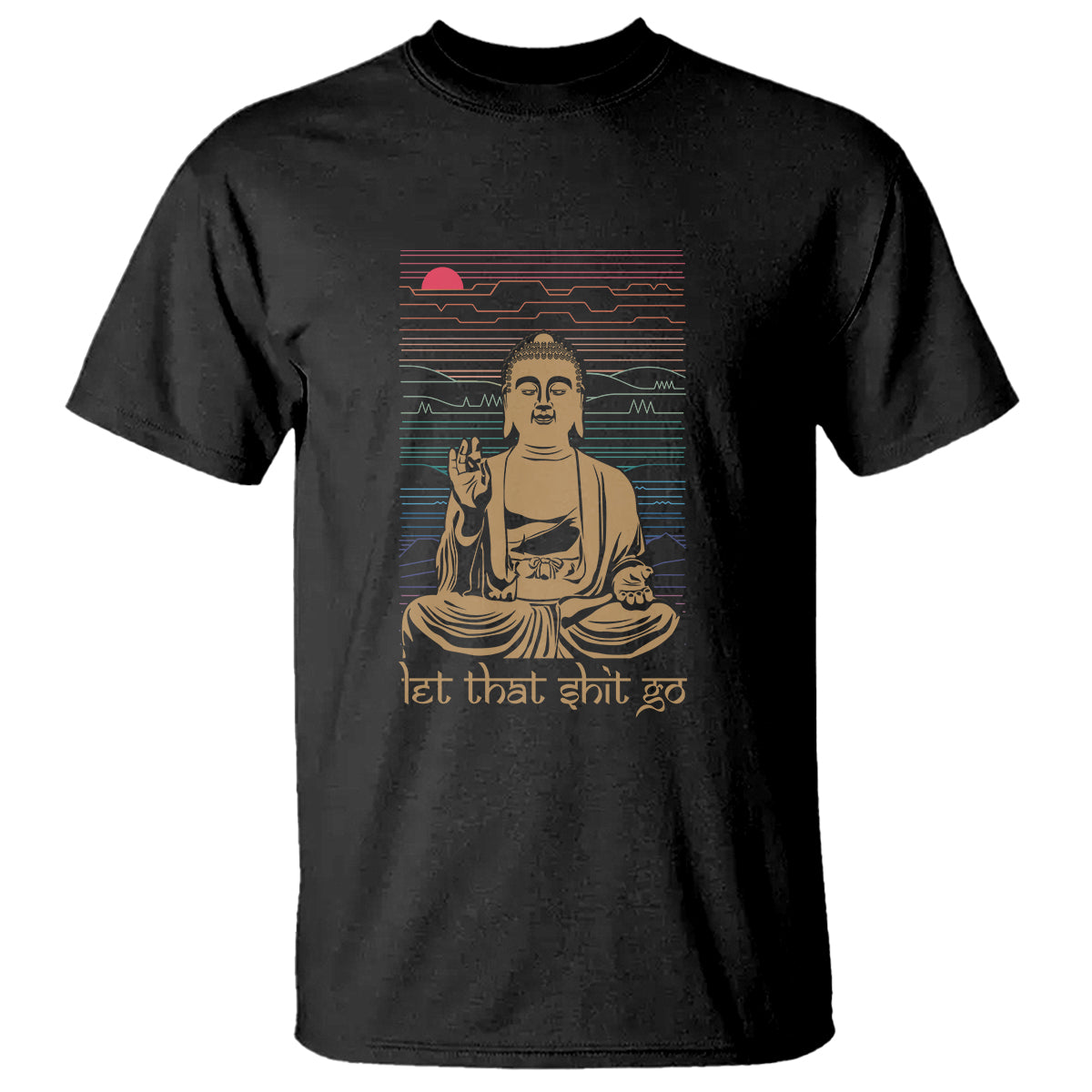 Funny Buddhism T Shirt Let That Shit Go Buddha - Wonder Print Shop