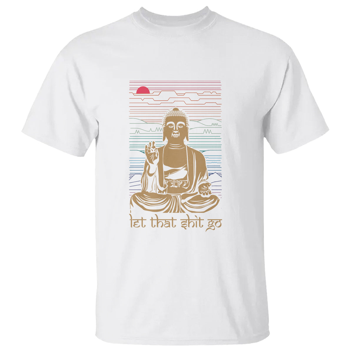 Funny Buddhism T Shirt Let That Shit Go Buddha - Wonder Print Shop