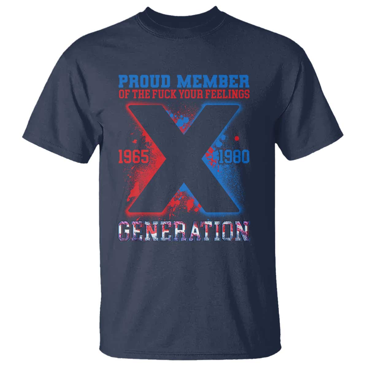 Gen X T Shirt Proud Member Of The Fuck Your Feelings - Wonder Print Shop