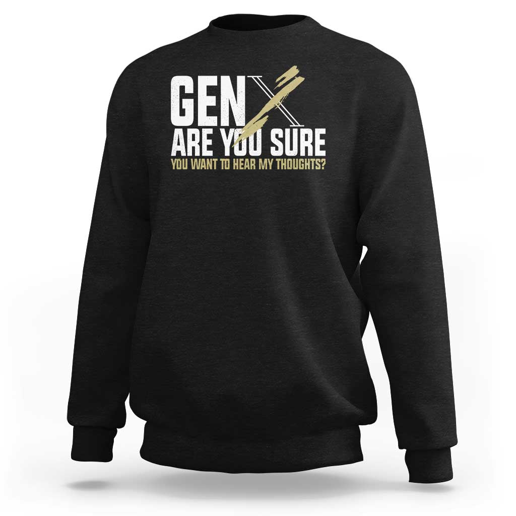 Gen X Sweatshirt Are You Sure You Want To Hear My Thoughts - Wonder Print Shop