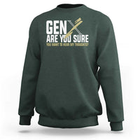 Gen X Sweatshirt Are You Sure You Want To Hear My Thoughts - Wonder Print Shop