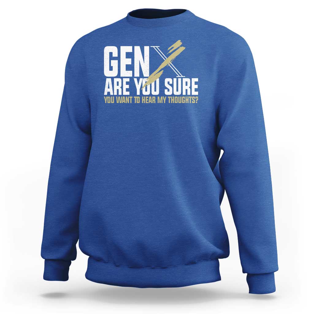Gen X Sweatshirt Are You Sure You Want To Hear My Thoughts - Wonder Print Shop
