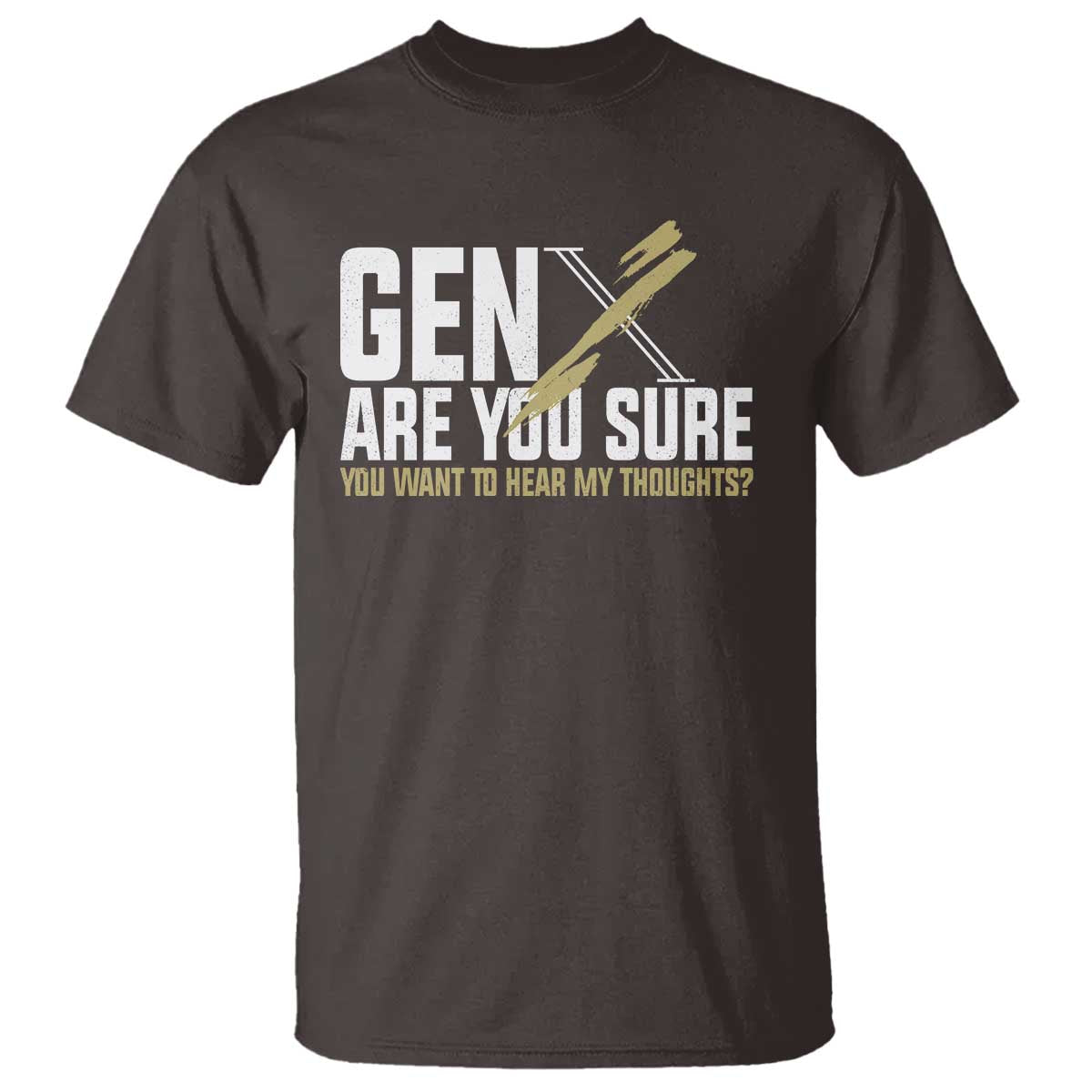 Gen X T Shirt Are You Sure You Want To Hear My Thoughts - Wonder Print Shop
