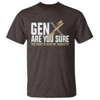 Gen X T Shirt Are You Sure You Want To Hear My Thoughts - Wonder Print Shop
