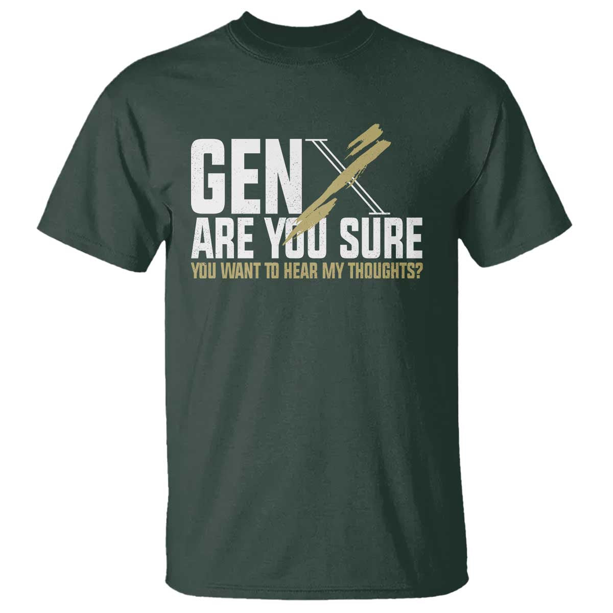 Gen X T Shirt Are You Sure You Want To Hear My Thoughts - Wonder Print Shop