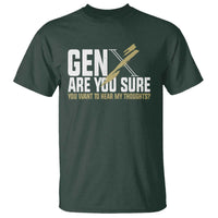 Gen X T Shirt Are You Sure You Want To Hear My Thoughts - Wonder Print Shop