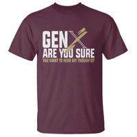 Gen X T Shirt Are You Sure You Want To Hear My Thoughts - Wonder Print Shop