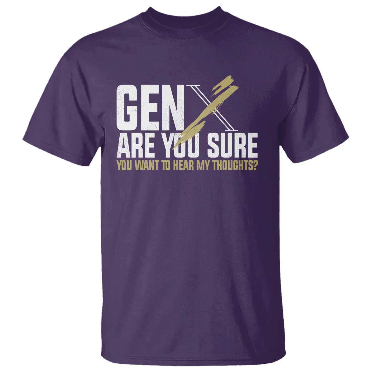 Gen X T Shirt Are You Sure You Want To Hear My Thoughts - Wonder Print Shop
