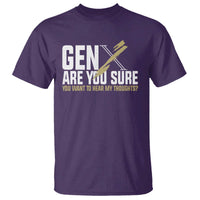 Gen X T Shirt Are You Sure You Want To Hear My Thoughts - Wonder Print Shop