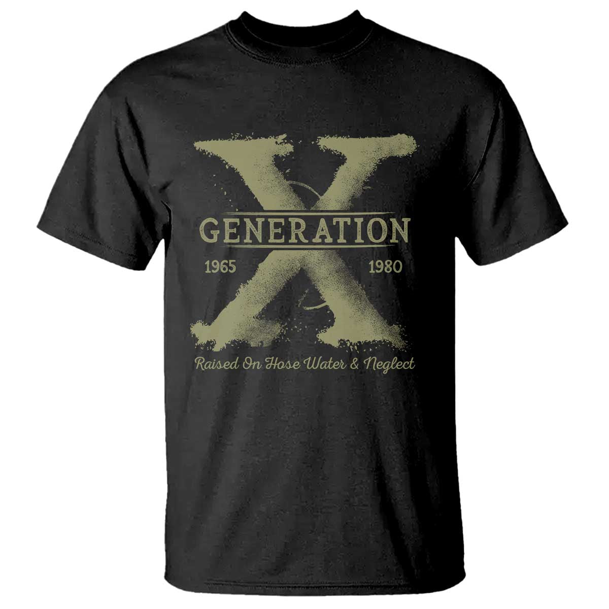 Gen X T Shirt Raised On Hose Water And Neglect - Wonder Print Shop