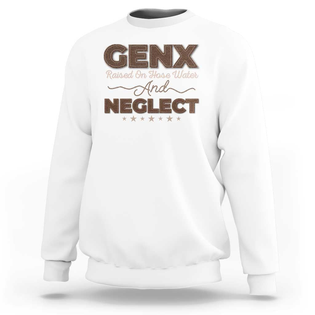 Gen X Sweatshirt Raised On Hose Water And Neglect - Wonder Print Shop