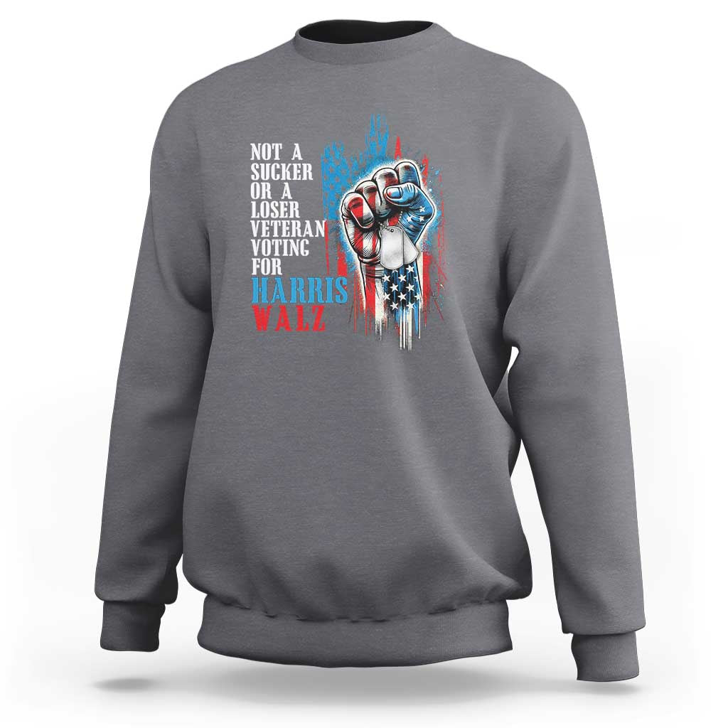 Veteran Voting Harris Walz Sweatshirt I Am A Veteran Not A Sucker Or A Loser - Wonder Print Shop