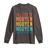 Vietnamese Pride Long Sleeve Shirt All I Do Is Nguyen No Matter What