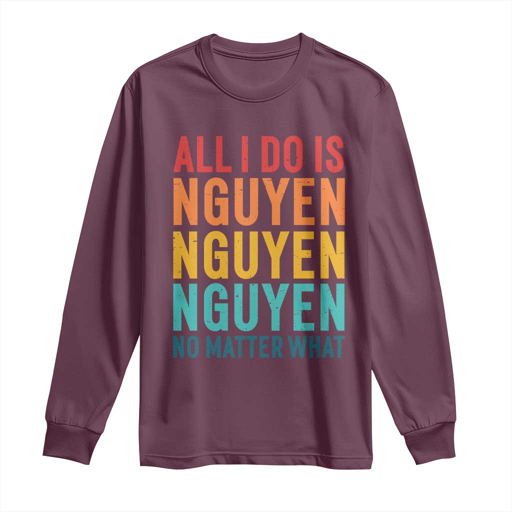 Vietnamese Pride Long Sleeve Shirt All I Do Is Nguyen No Matter What