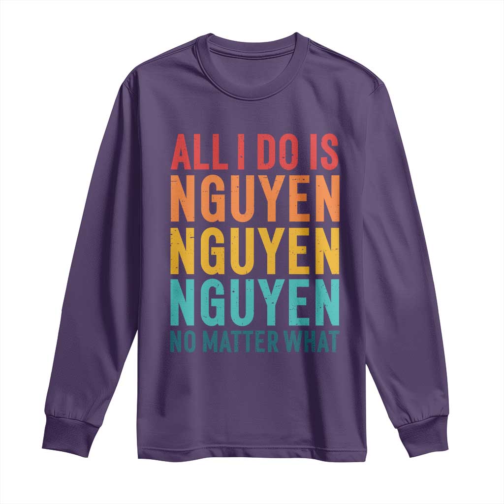 Vietnamese Pride Long Sleeve Shirt All I Do Is Nguyen No Matter What