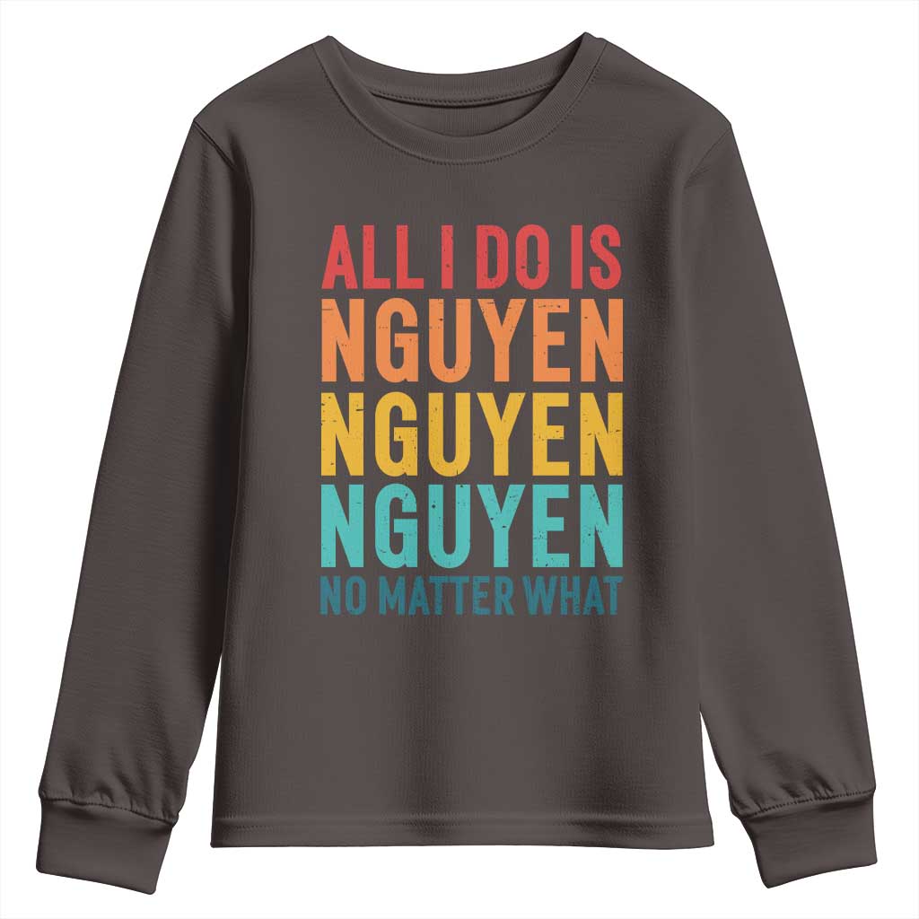 Vietnamese Pride Youth Sweatshirt All I Do Is Nguyen No Matter What