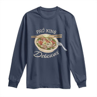Vietnamese Food Lover Long Sleeve Shirt Pho King Delicious