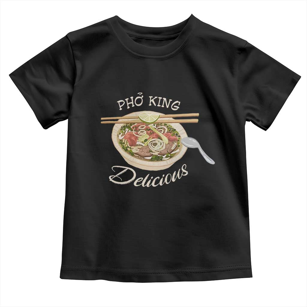 Vietnamese Food Lover Toddler T Shirt Pho King Delicious