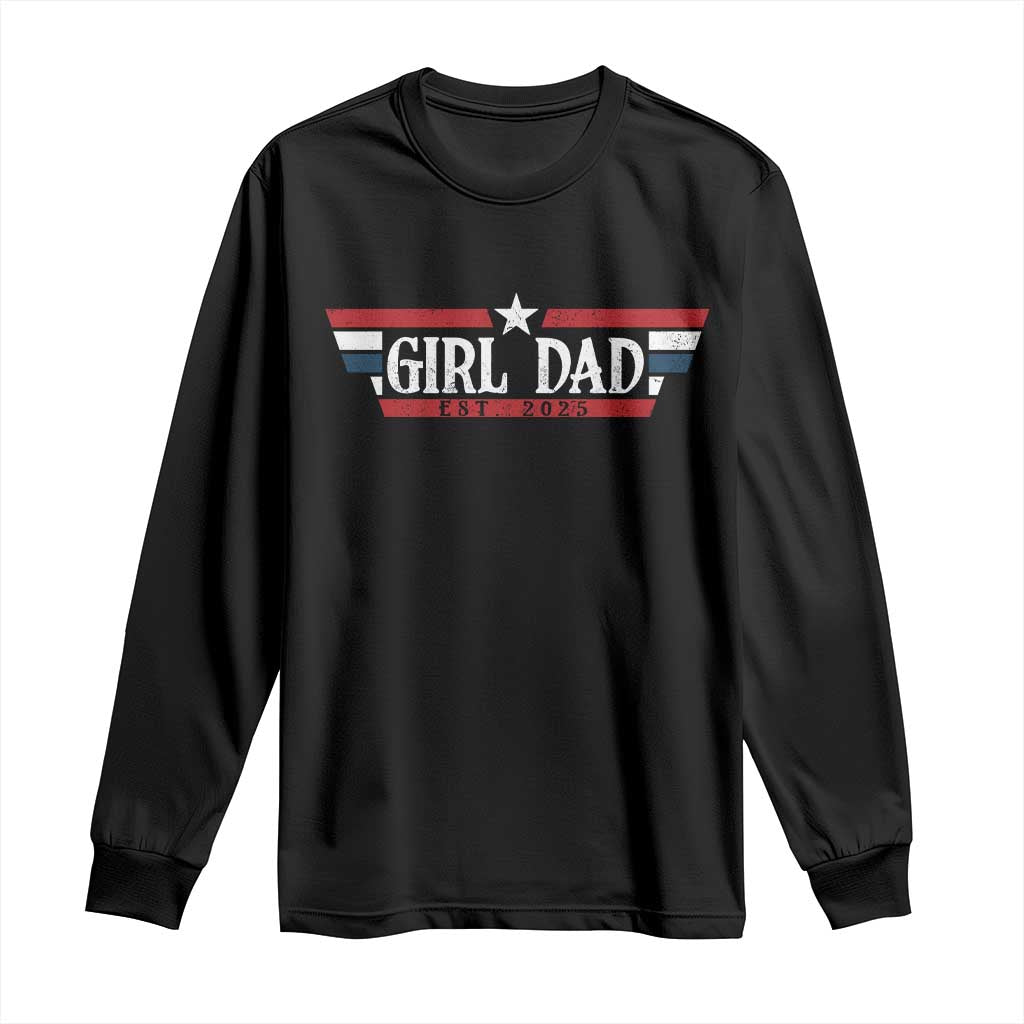 Girl Dad Est 2025 Long Sleeve Shirt New Dad Of Little Girl Daughter