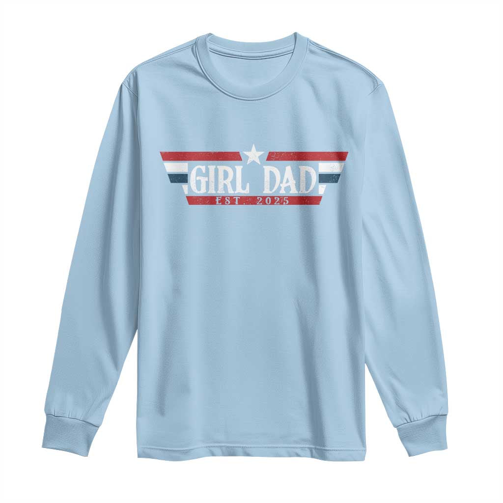 Girl Dad Est 2025 Long Sleeve Shirt New Dad Of Little Girl Daughter