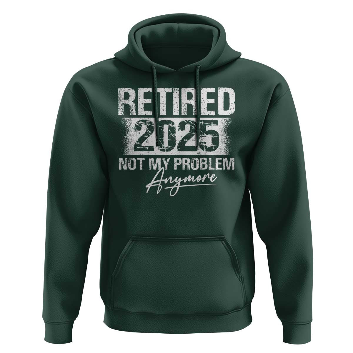 Retirement 2025 Hoodie Retired Not My Problem Anymore