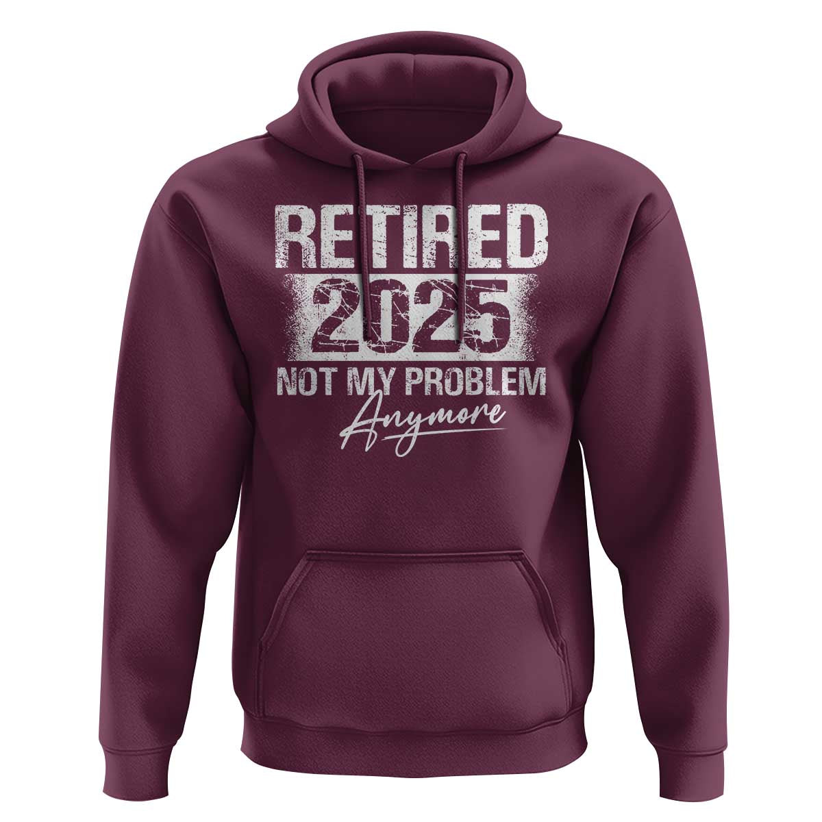 Retirement 2025 Hoodie Retired Not My Problem Anymore