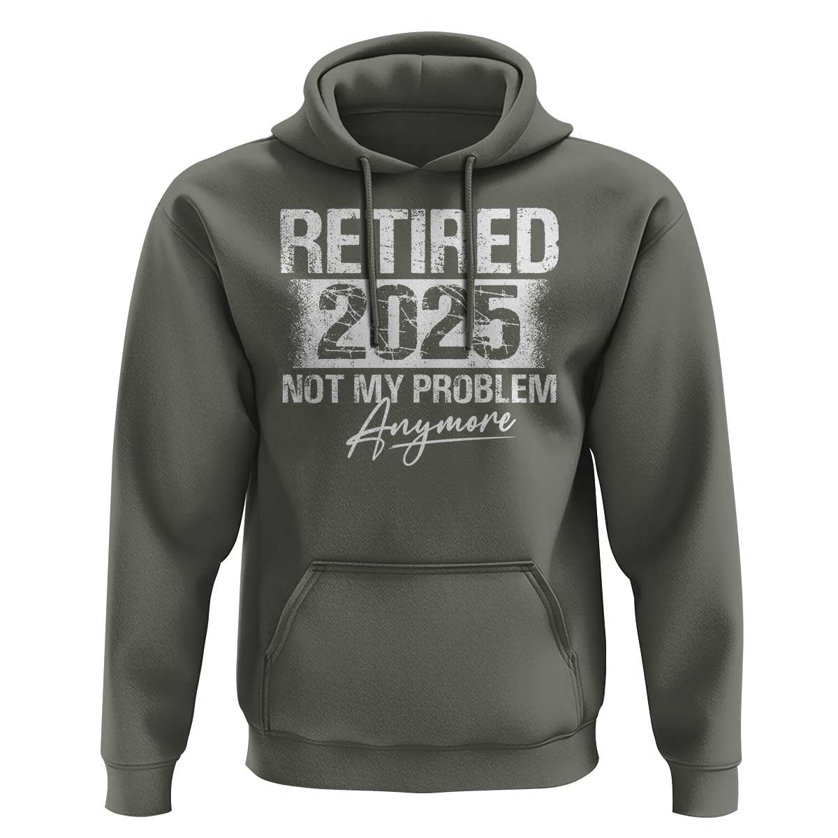 Retirement 2025 Hoodie Retired Not My Problem Anymore