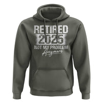 Retirement 2025 Hoodie Retired Not My Problem Anymore