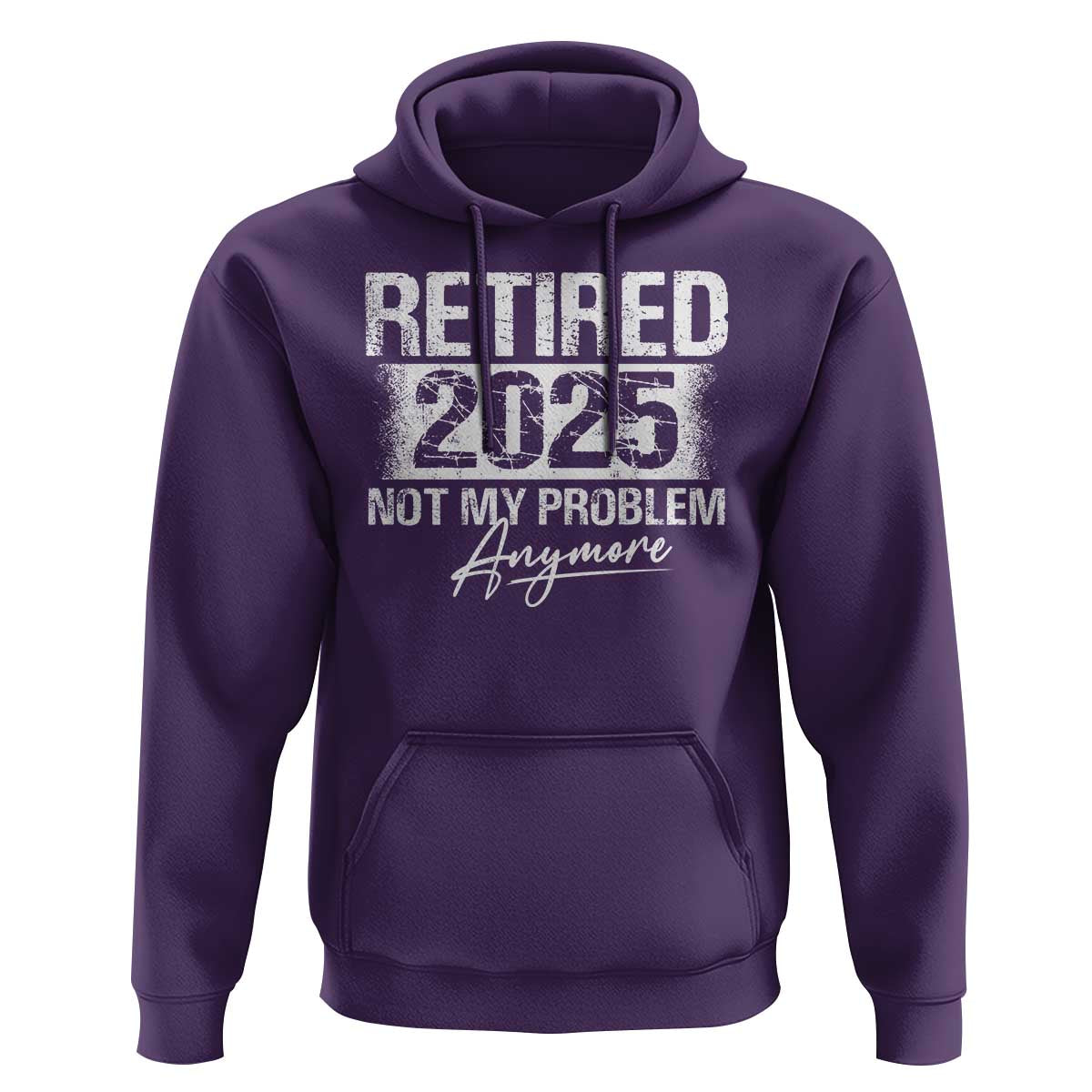 Retirement 2025 Hoodie Retired Not My Problem Anymore