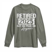 Retirement 2025 Long Sleeve Shirt Retired Not My Problem Anymore