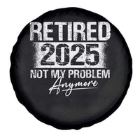 Retirement 2025 Spare Tire Cover Retired Not My Problem Anymore