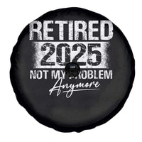 Retirement 2025 Spare Tire Cover Retired Not My Problem Anymore