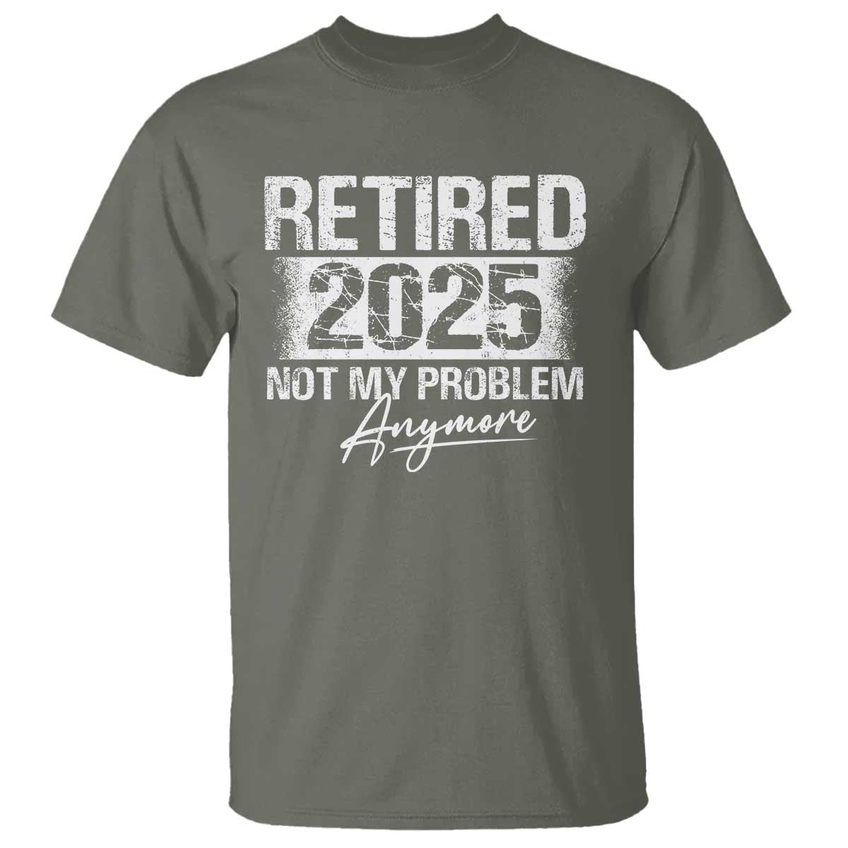 Retirement 2025 T Shirt Retired Not My Problem Anymore - Wonder Print Shop