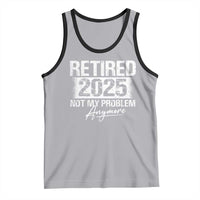 Retirement 2025 Tank Top Retired Not My Problem Anymore